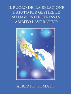 cover image of Il ruolo della relazione d'aiuto per gestire  le situazioni di stress in ambito lavorativo
